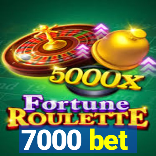 7000 bet